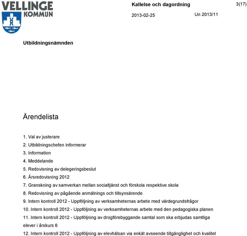 Intern kontroll 2012 - Uppföljning av verksamheternas arbete med värdegrundsfrågor 10.