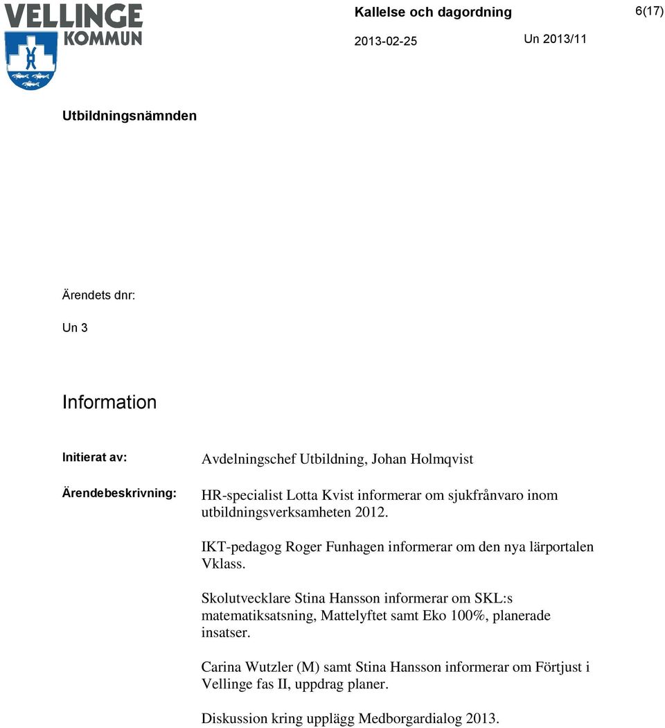 Skolutvecklare Stina Hansson informerar om SKL:s matematiksatsning, Mattelyftet samt Eko 100%, planerade insatser.