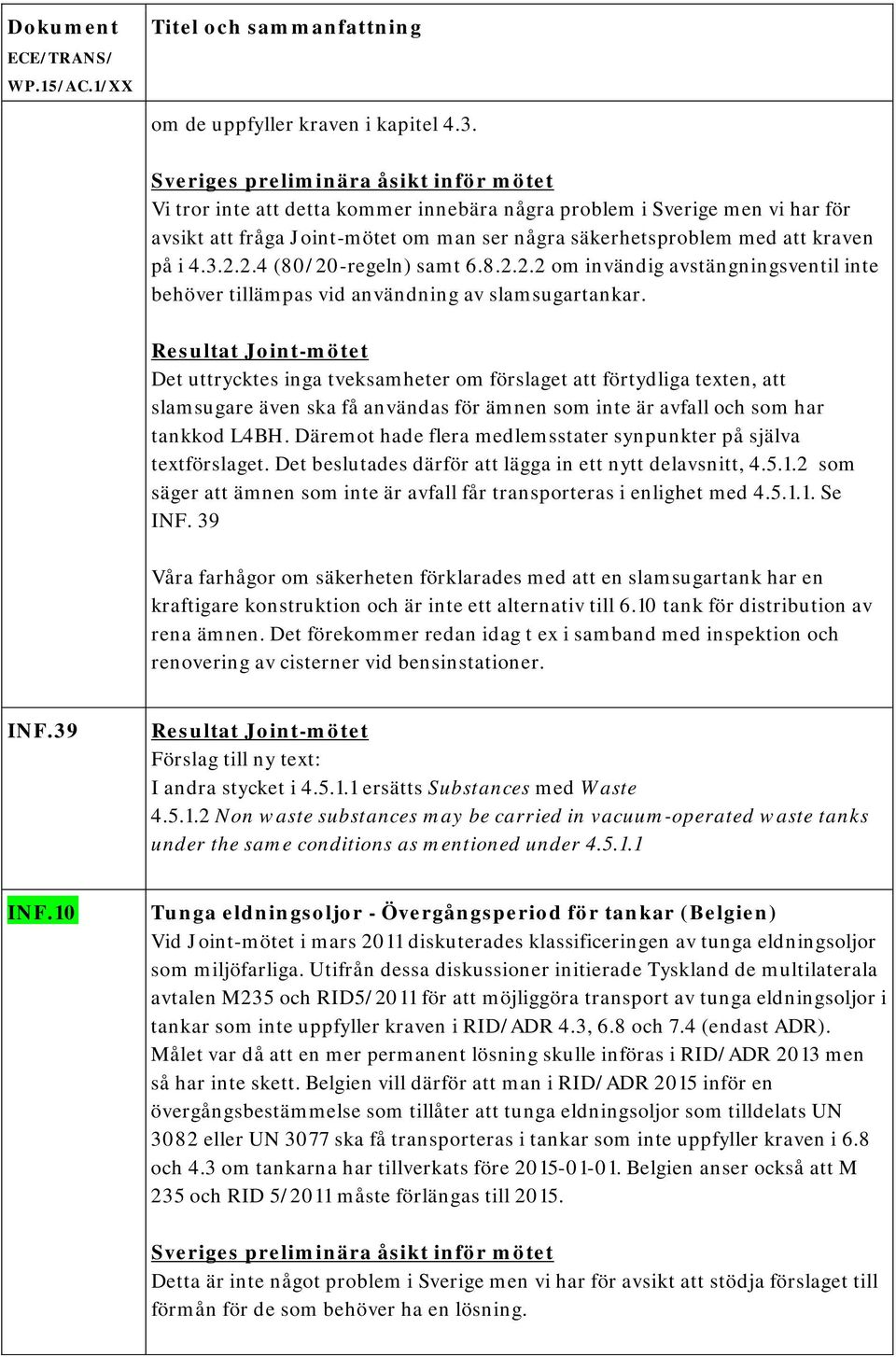 2.4 (80/20-regeln) samt 6.8.2.2.2 om invändig avstängningsventil inte behöver tillämpas vid användning av slamsugartankar.