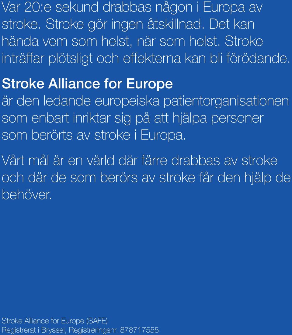 Stroke Alliance for Europe är den ledande europeiska patientorganisationen som enbart inriktar sig på att hjälpa personer som