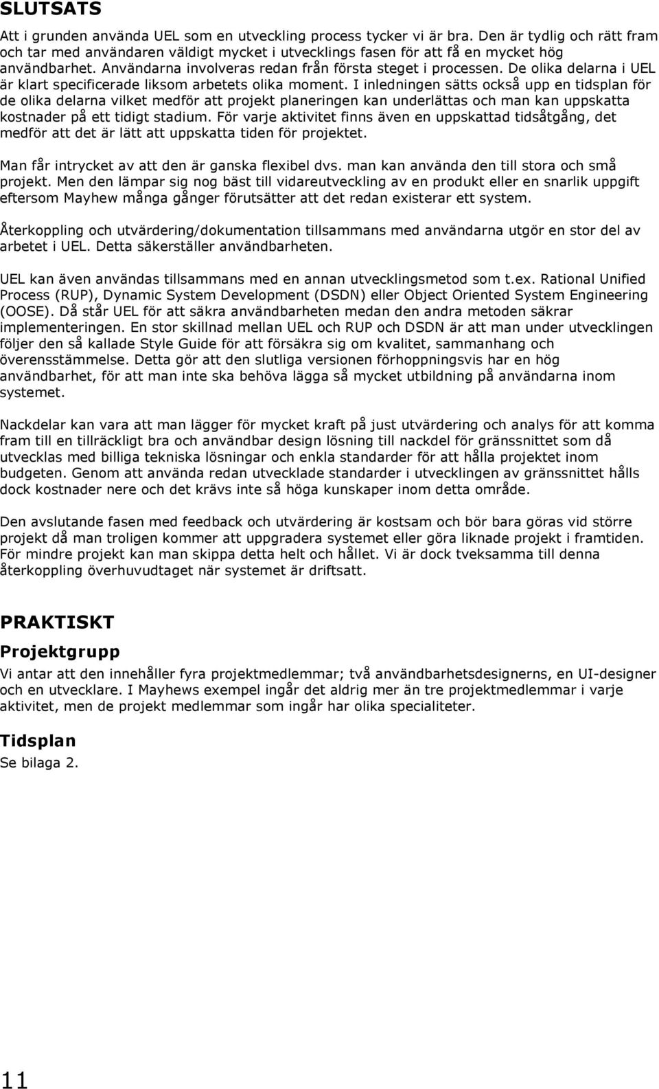 De olika delarna i UEL är klart specificerade liksom arbetets olika moment.