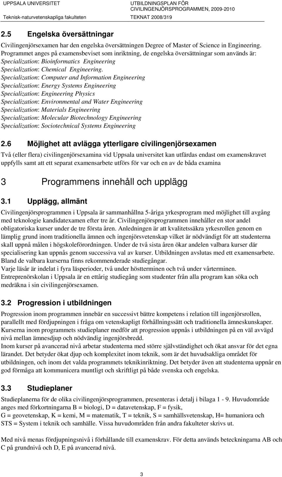 Specialization: Computer and Information Engineering Specialization: Energy Systems Engineering Specialization: Engineering Physics Specialization: Environmental and Water Engineering Specialization: