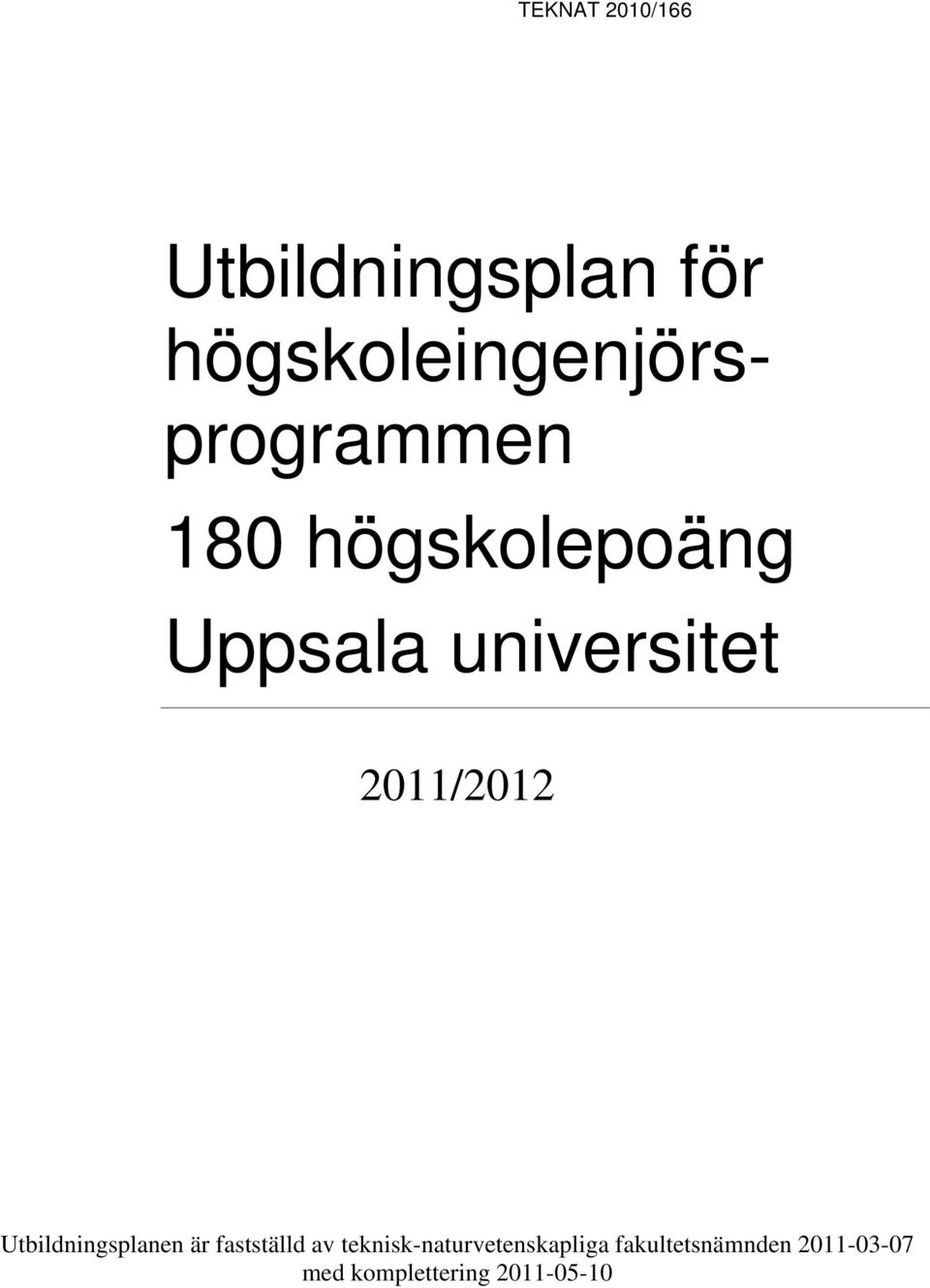 universitet 2011/2012 Utbildningsplanen är fastställd av