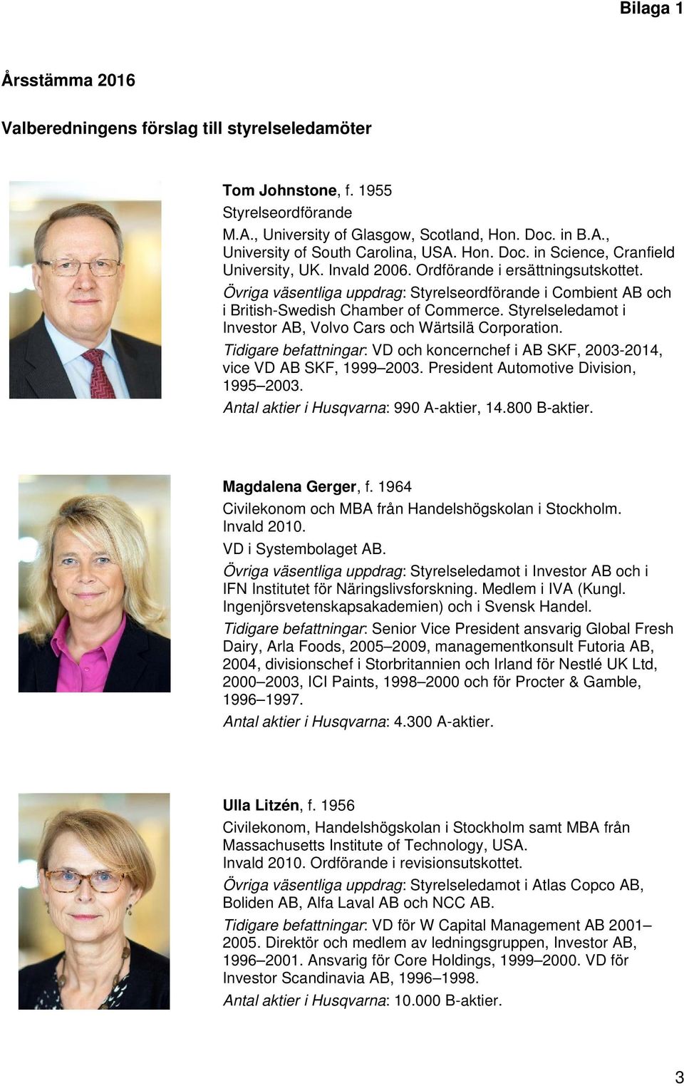 Styrelseledamot i Investor AB, Volvo Cars och Wärtsilä Corporation. Tidigare befattningar: VD och koncernchef i AB SKF, 2003-2014, vice VD AB SKF, 1999 2003. President Automotive Division, 1995 2003.