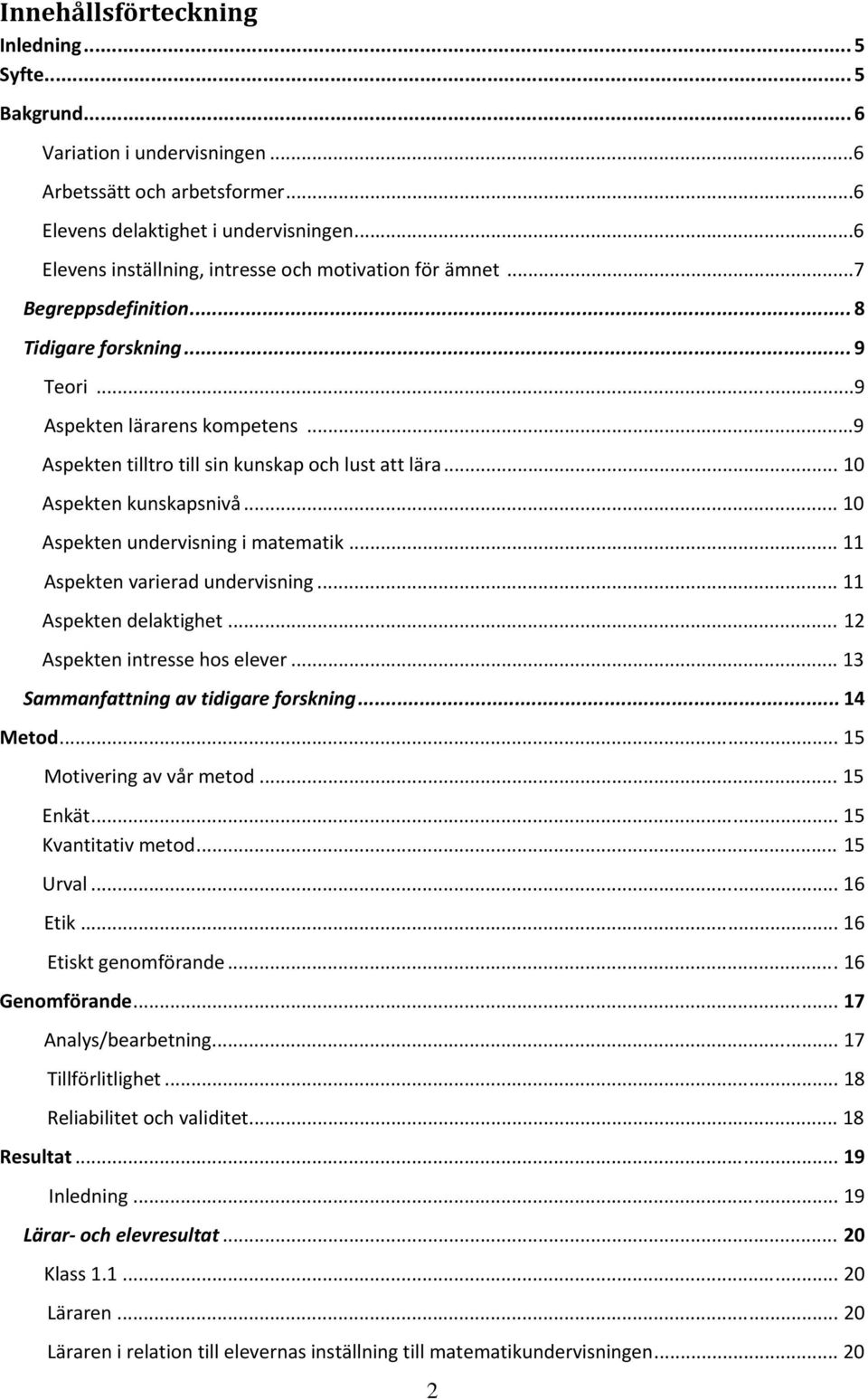 ..9 Aspekten tilltro till sin kunskap och lust att lära... Aspekten kunskapsnivå... Aspekten undervisning i matematik... Aspekten varierad undervisning... Aspekten delaktighet.