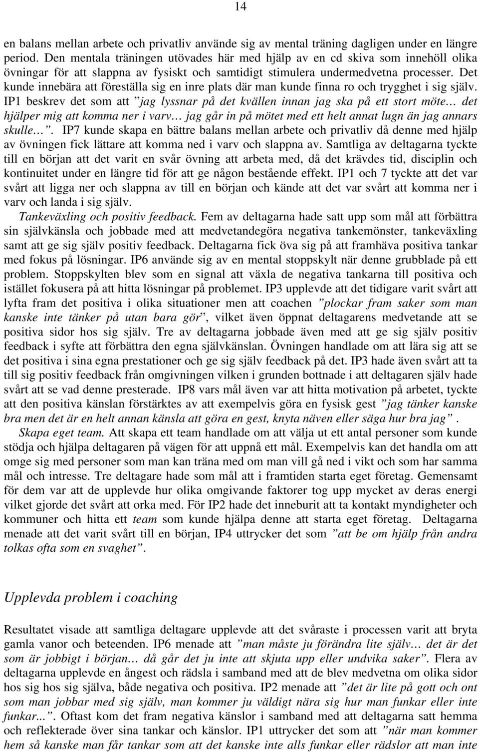 Det kunde innebära att föreställa sig en inre plats där man kunde finna ro och trygghet i sig själv.