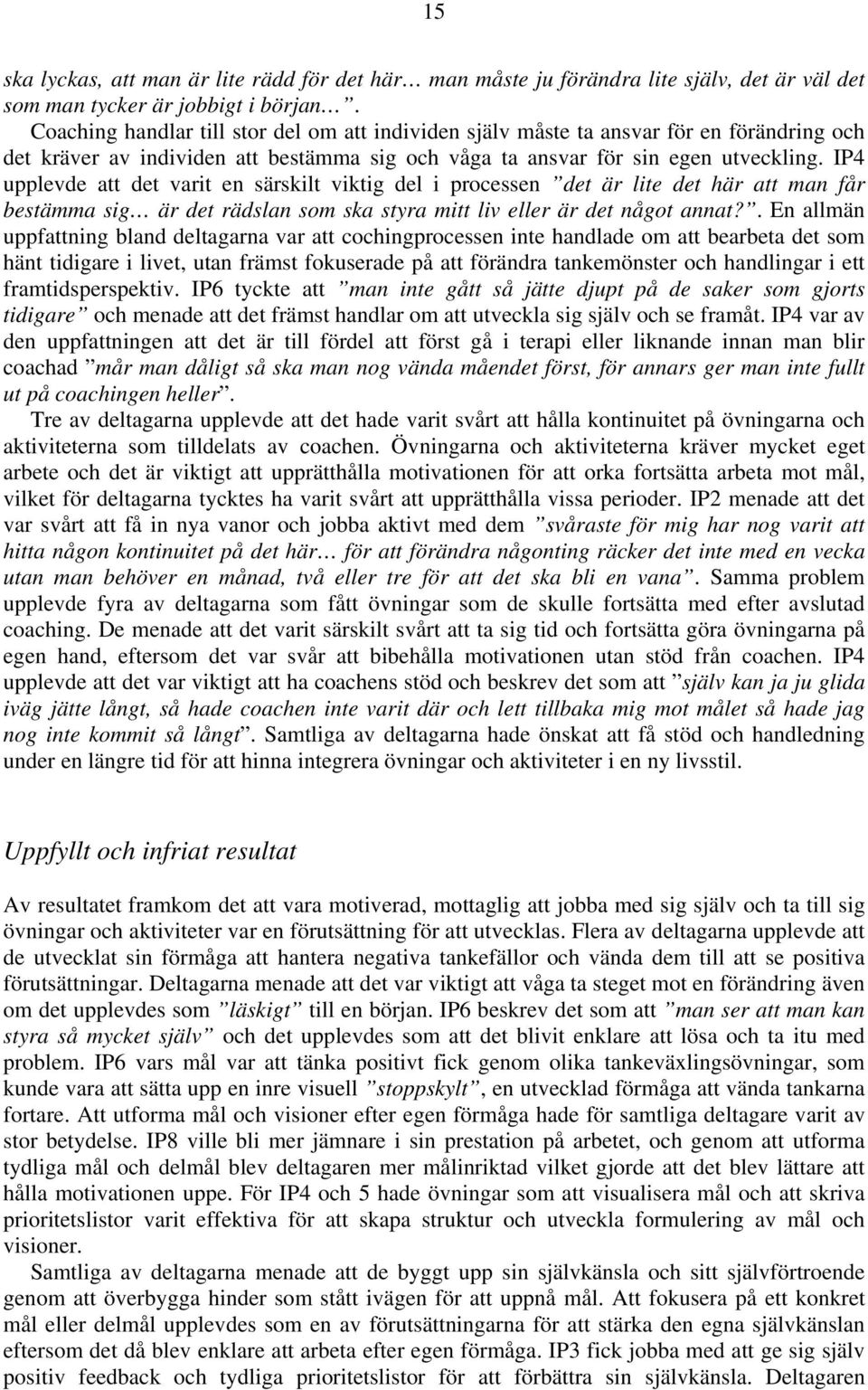 IP4 upplevde att det varit en särskilt viktig del i processen det är lite det här att man får bestämma sig är det rädslan som ska styra mitt liv eller är det något annat?