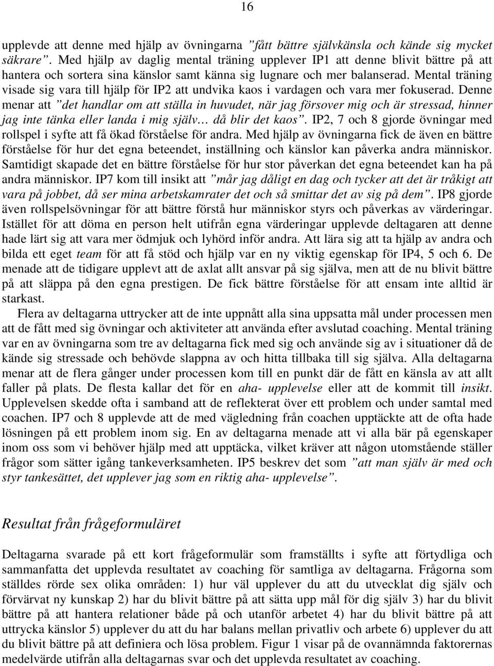 Mental träning visade sig vara till hjälp för IP2 att undvika kaos i vardagen och vara mer fokuserad.