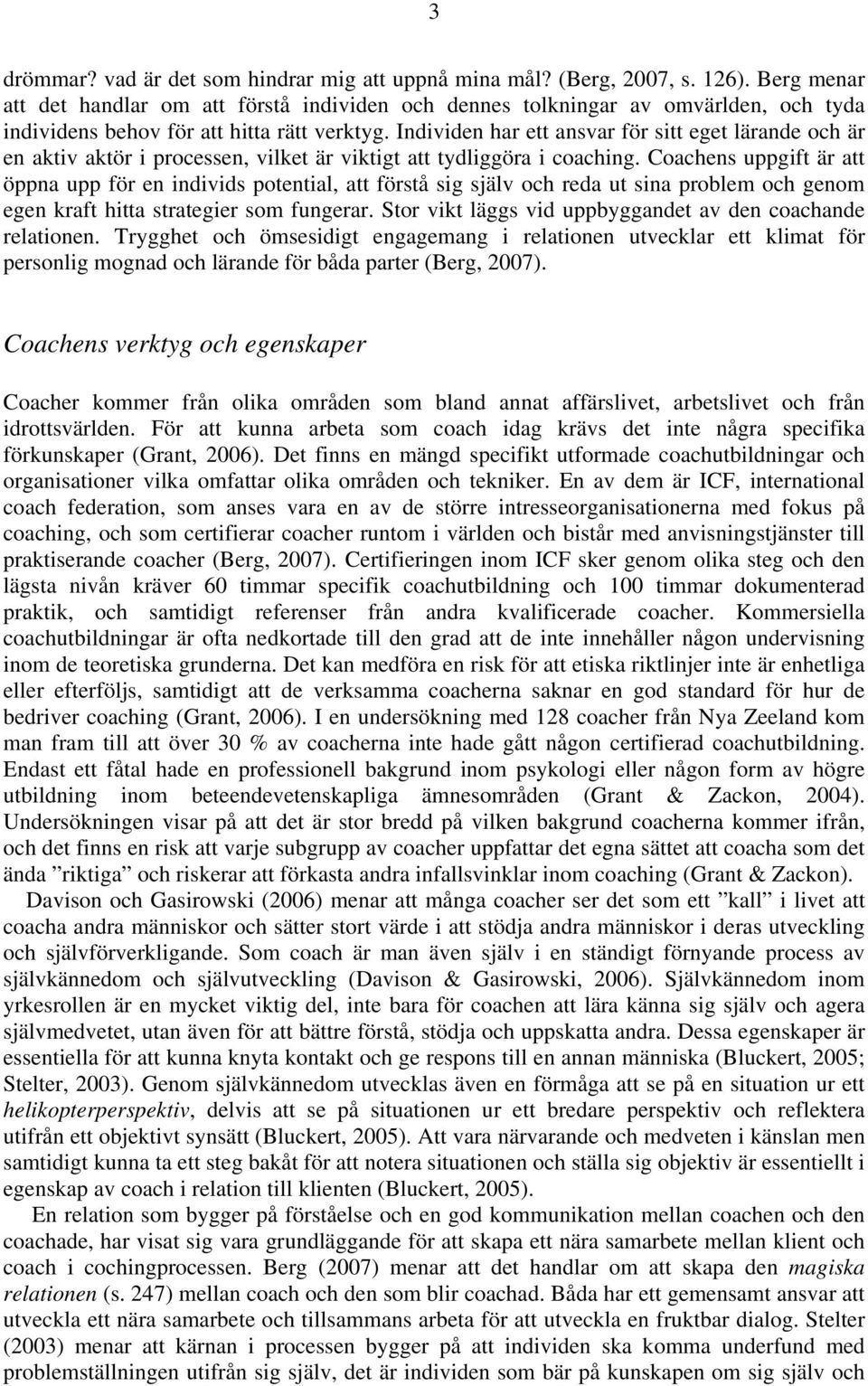 Individen har ett ansvar för sitt eget lärande och är en aktiv aktör i processen, vilket är viktigt att tydliggöra i coaching.