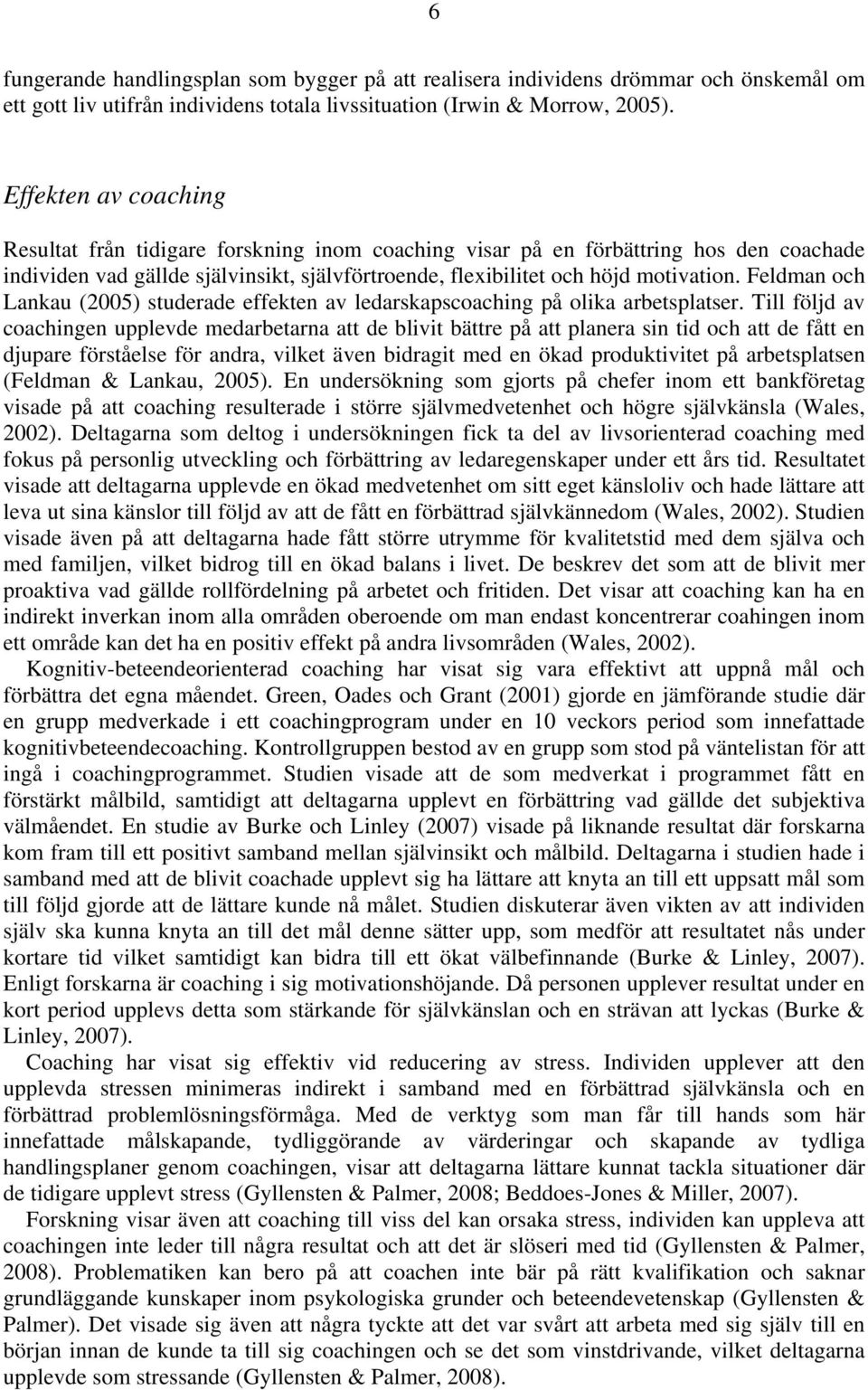 Feldman och Lankau (2005) studerade effekten av ledarskapscoaching på olika arbetsplatser.