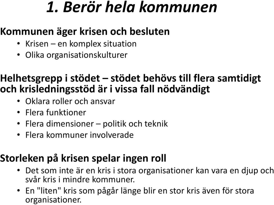 dimensioner politik och teknik Flera kommuner involverade Storleken på krisen spelar ingen roll Det som inte är en kris i stora