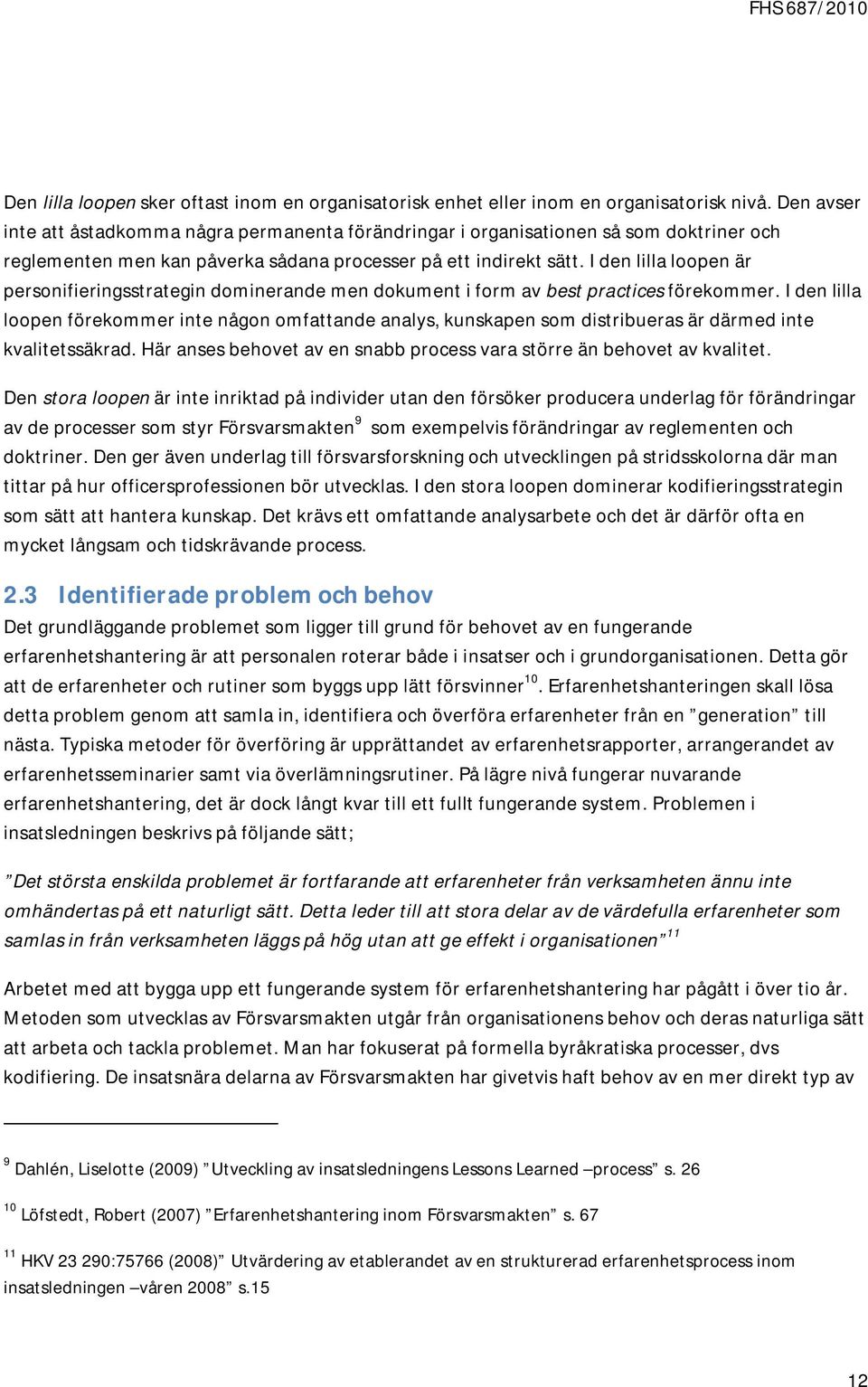 I den lilla loopen är personifieringsstrategin dominerande men dokument i form av best practices förekommer.