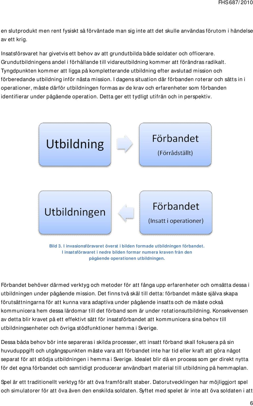 Tyngdpunkten kommer att ligga på kompletterande utbildning efter avslutad mission och förberedande utbildning inför nästa mission.