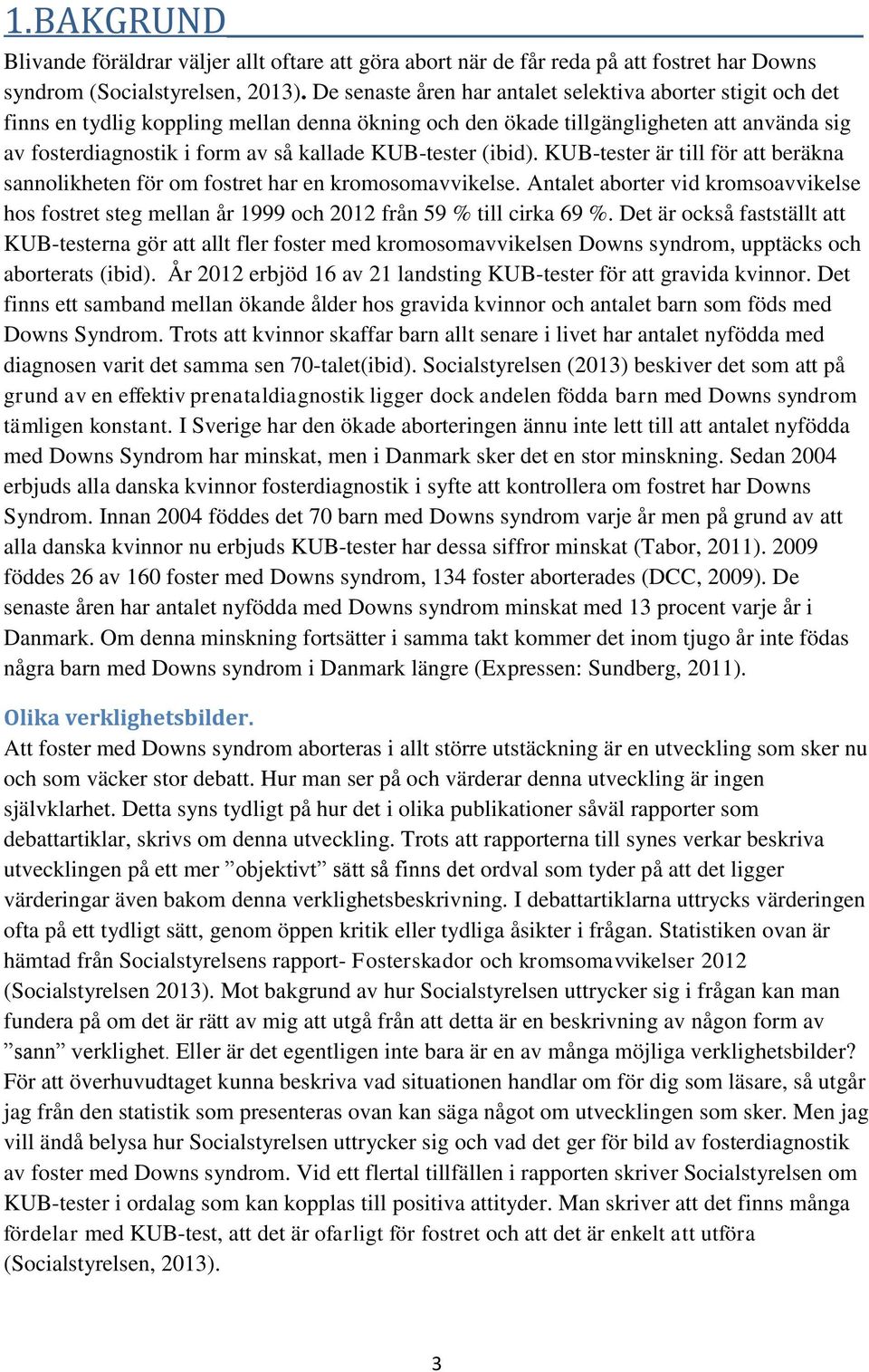 KUB-tester (ibid). KUB-tester är till för att beräkna sannolikheten för om fostret har en kromosomavvikelse.