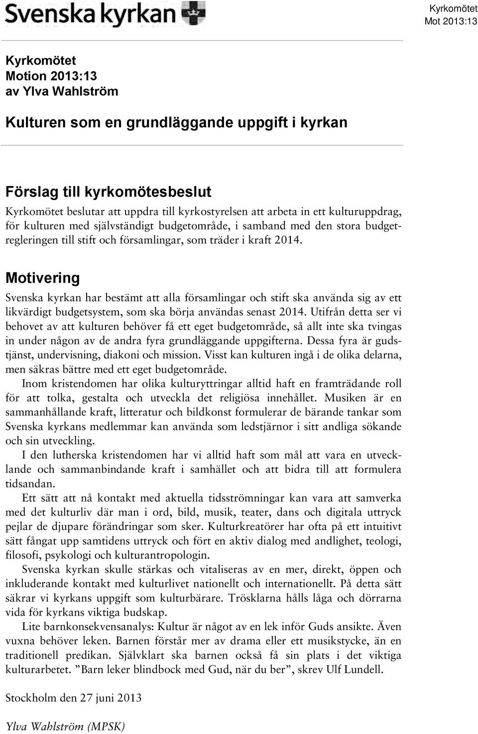 Svenska kyrkan har bestämt att alla församlingar och stift ska använda sig av ett likvärdigt budgetsystem, som ska börja användas senast 2014.