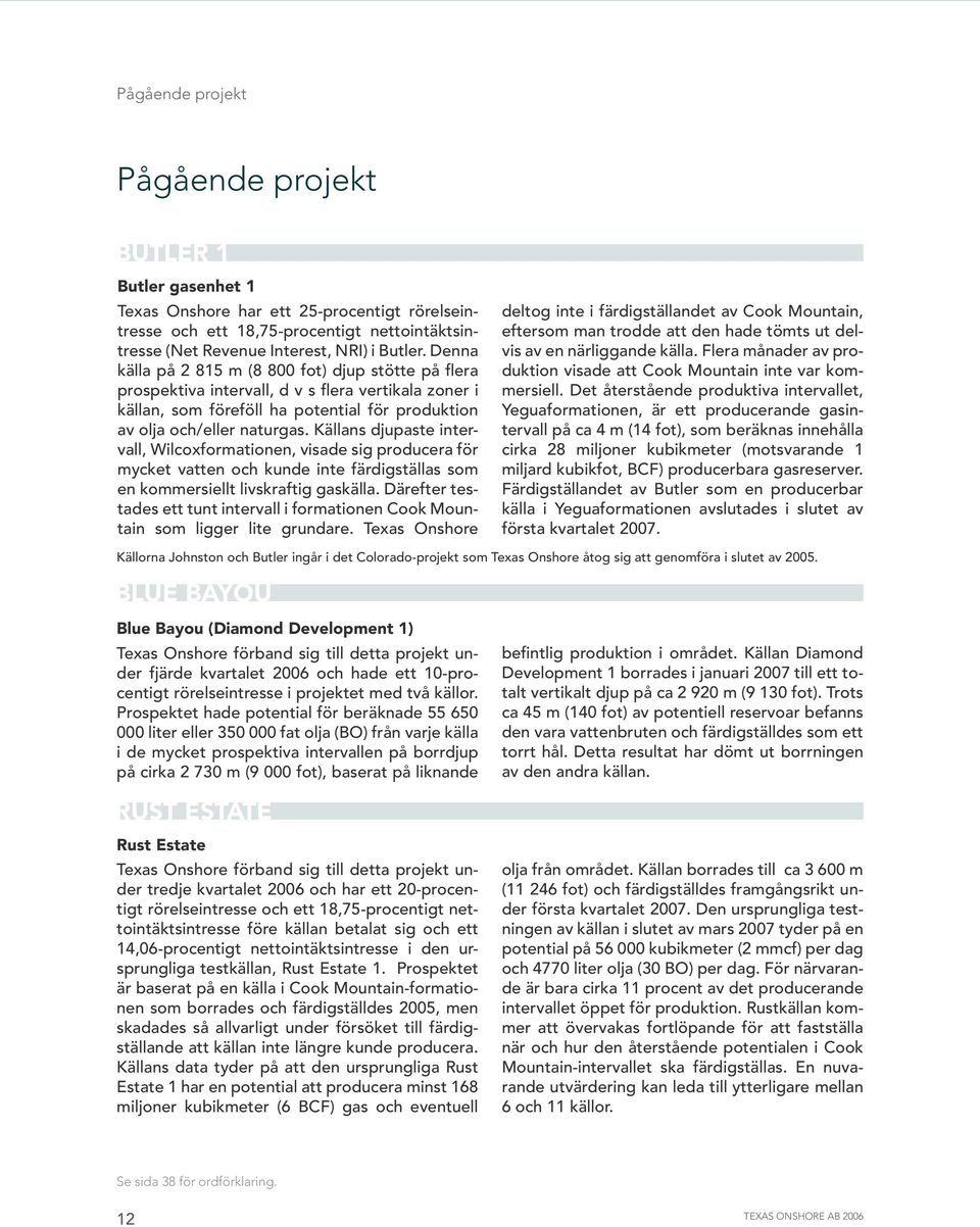 Källans djupaste intervall, Wilcoxformationen, visade sig producera för mycket vatten och kunde inte färdigställas som en kommersiellt livskraftig gaskälla.