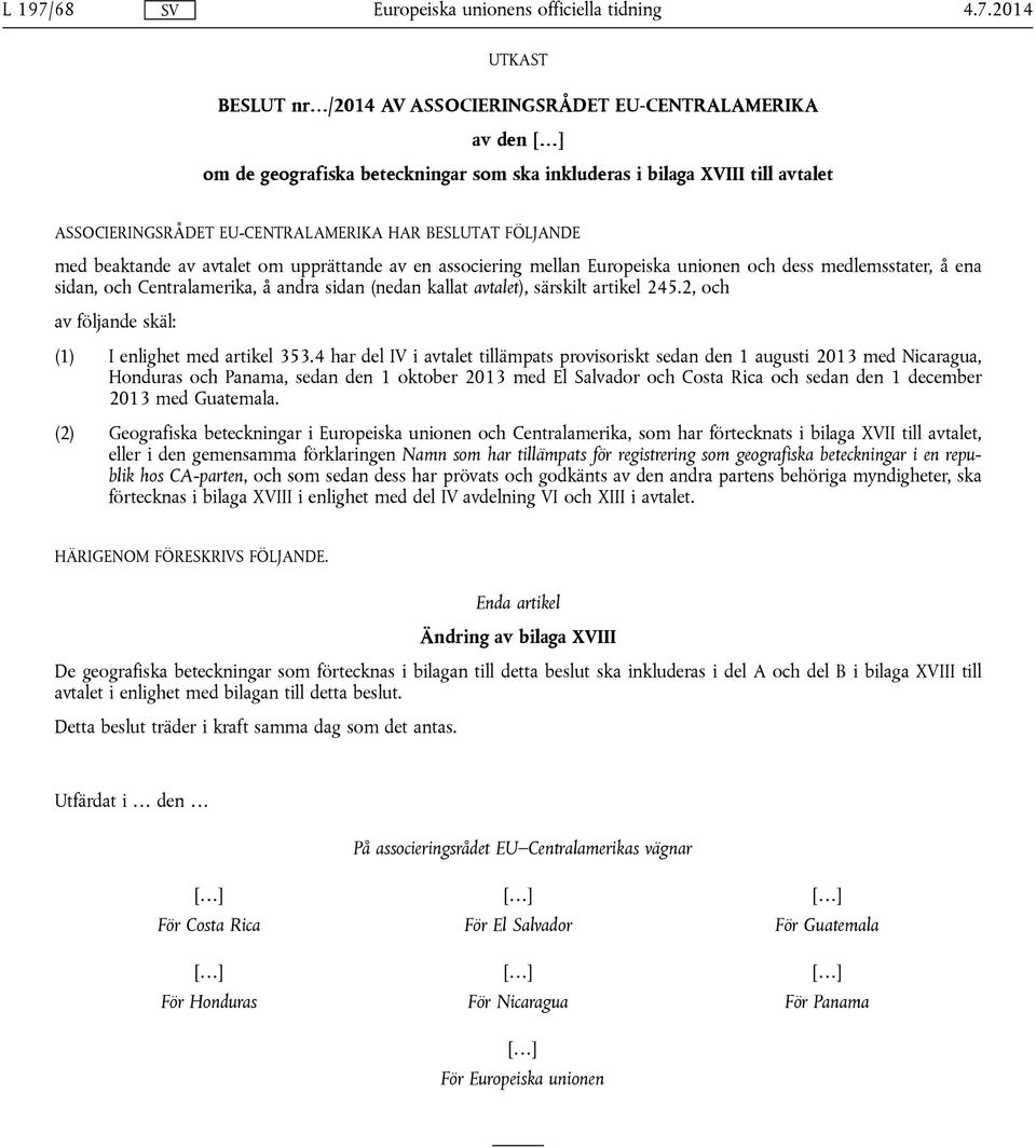 särskilt artikel 245.2, och av följande skäl: (1) I enlighet med artikel 353.
