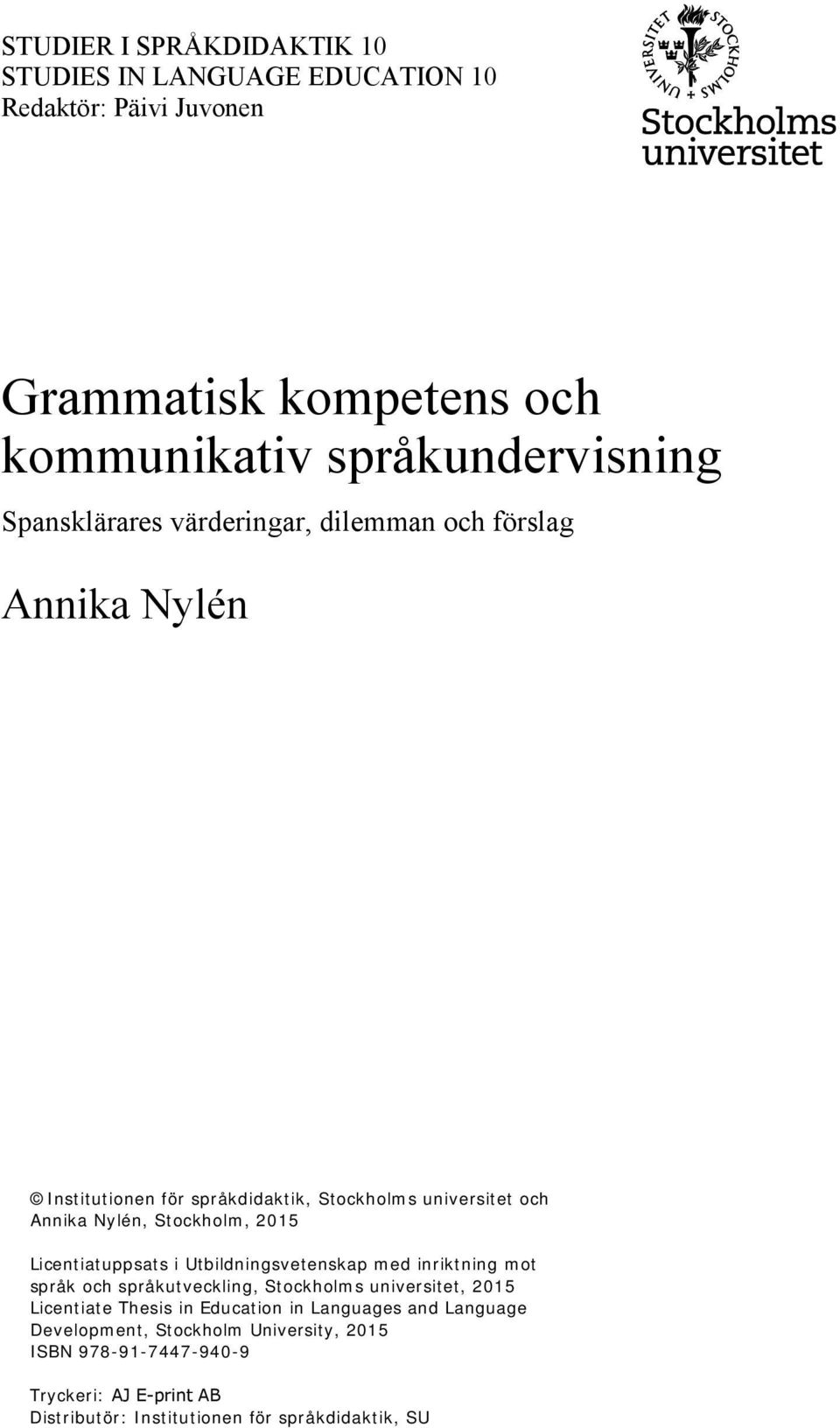 2015 Licentiatuppsats i Utbildningsvetenskap med inriktning mot språk och språkutveckling, Stockholms universitet, 2015 Licentiate Thesis in