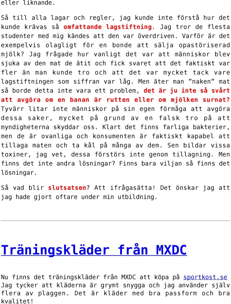 Jag frågade hur vanligt det var att människor blev sjuka av den mat de ätit och fick svaret att det faktiskt var fler än man kunde tro och att det var mycket tack vare lagstiftningen som siffran var