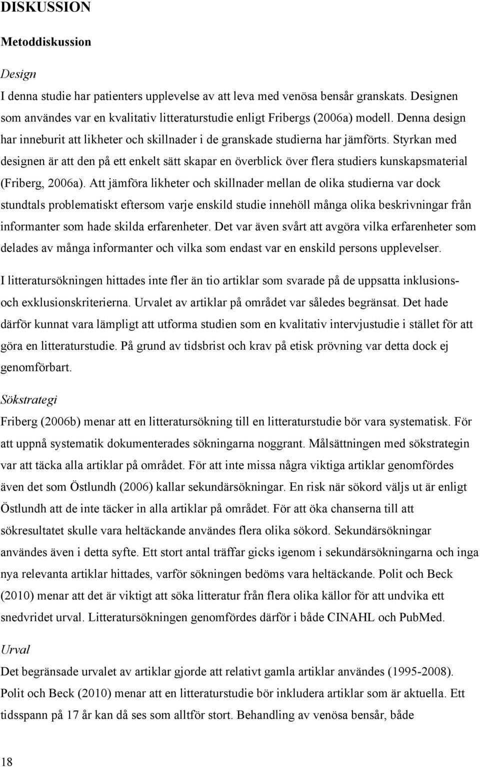 Styrkan med designen är att den på ett enkelt sätt skapar en överblick över flera studiers kunskapsmaterial (Friberg, 2006a).