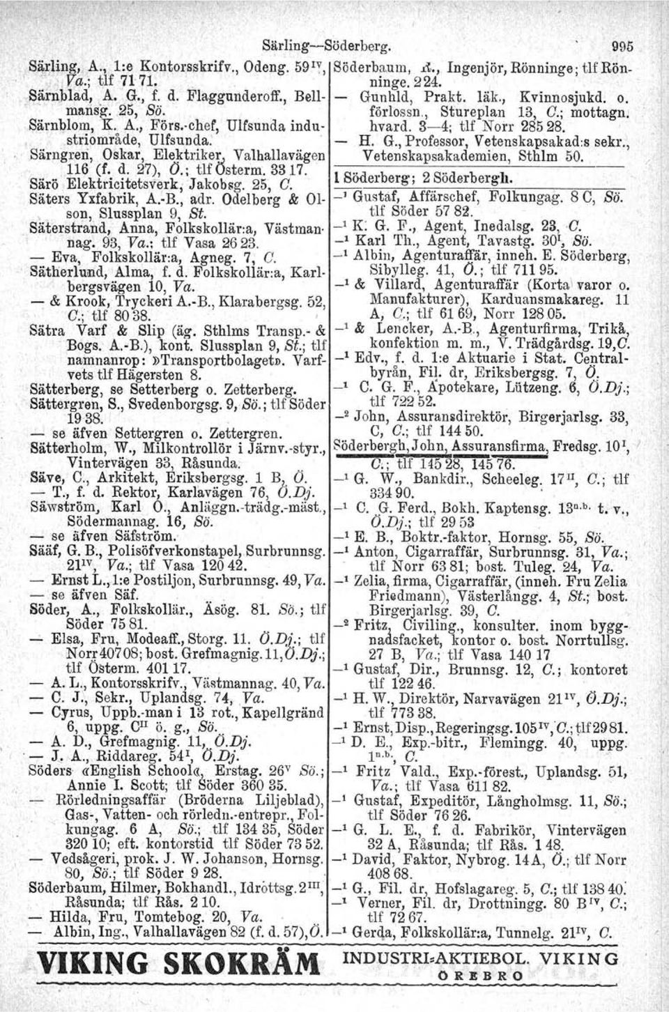 ,,, ;: ~striområde, Ulfsunda. H. G., Professor, Vetenskapsakad.ssekr.;. Särngren,Oskar, ljlle]rtrike1j., Valhallavägen I. Vetenskapsakademien, Sthlm 50.... ;.tl~ (C. d. 27), O.; tlf Osterm, 3317.
