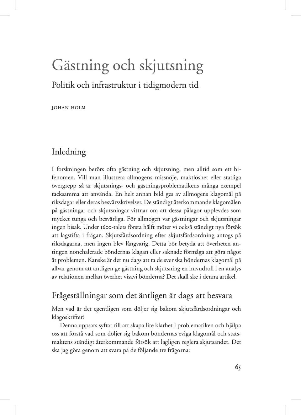 En helt annan bild ges av allmogens klagomål på riksdagar eller deras besvärsskrivelser.