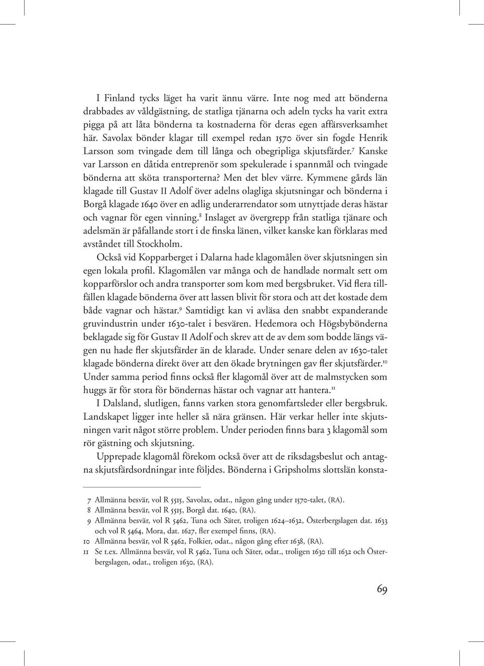 Savolax bönder klagar till exempel redan 1570 över sin fogde Henrik Larsson som tvingade dem till långa och obegripliga skjutsfärder.