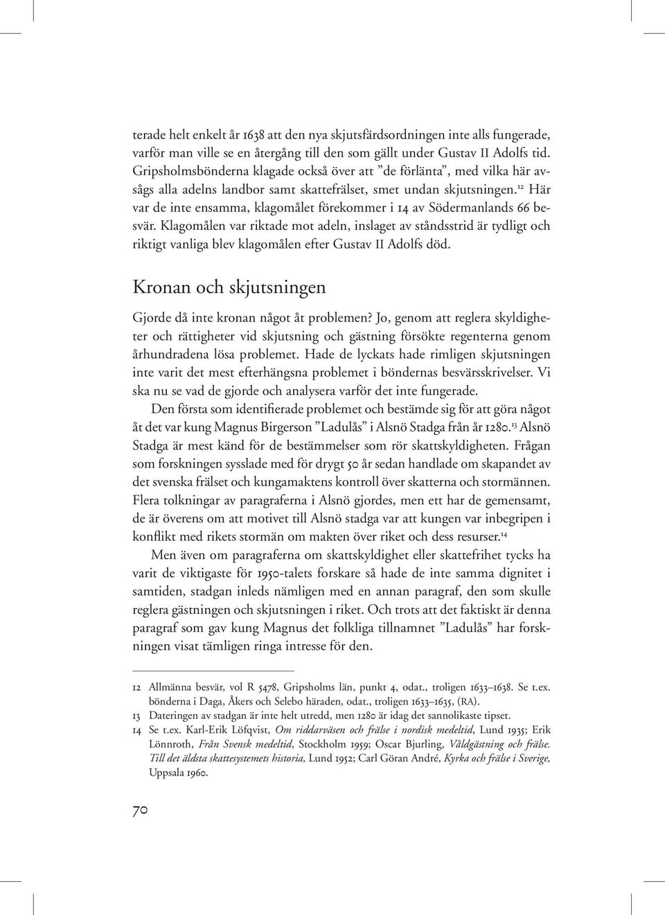 12 Här var de inte ensamma, klagomålet förekommer i 14 av Södermanlands 66 besvär.
