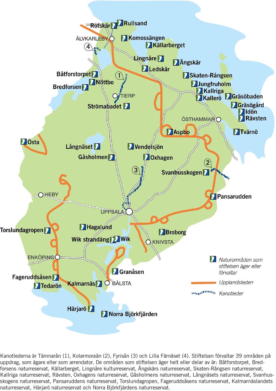 Skaten-Rångsen naturreservat, Kallriga naturreservat, Rävsten, Oxhagens naturreservat, Gåsholmens naturreservat, Långnäsets naturreservat, Svanhusskogens