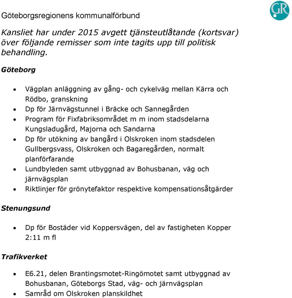 och Sandarna Dp för utökning av bangård i Olskroken inom stadsdelen Gullbergsvass, Olskroken och Bagaregården, normalt planförfarande Lundbyleden samt utbyggnad av Bohusbanan, väg och järnvägsplan