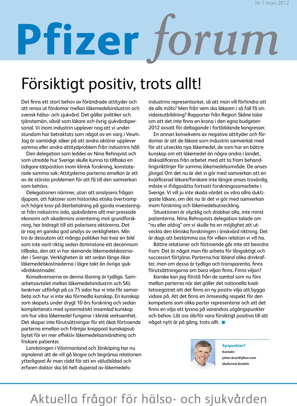 Jag är samtidigt säker på att andra aktörer upplever samma eller andra attitydproblem från industrins håll.