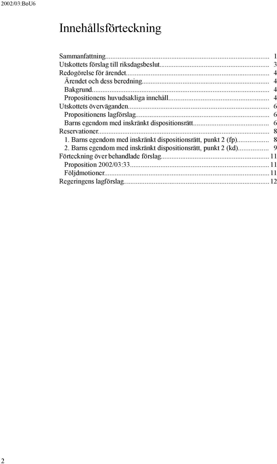 .. 6 Barns egendom med inskränkt dispositionsrätt... 6 Reservationer... 8 1. Barns egendom med inskränkt dispositionsrätt, punkt 2 (fp)... 8 2.