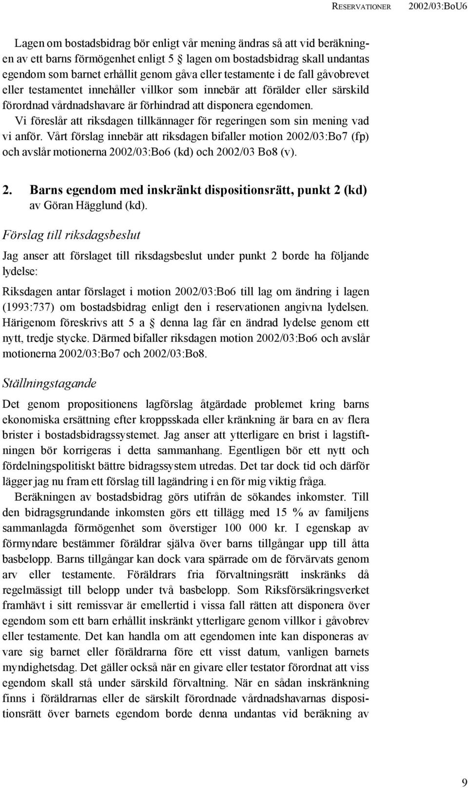 Vi föreslår att riksdagen tillkännager för regeringen som sin mening vad vi anför.