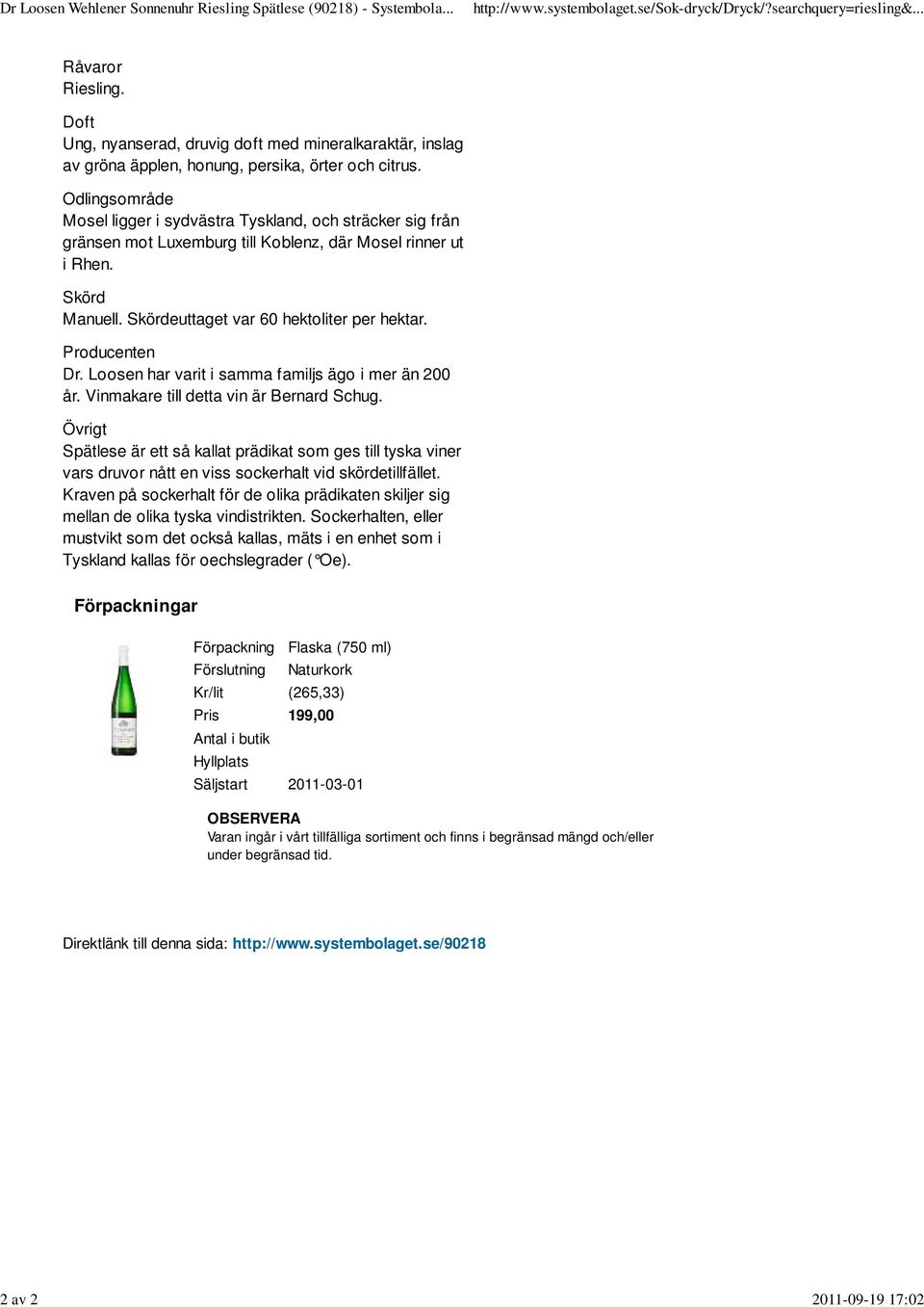 Odlingsområde Mosel ligger i sydvästra Tyskland, och sträcker sig från gränsen mot Luxemburg till Koblenz, där Mosel rinner ut i Rhen. Skörd Manuell. Skördeuttaget var 60 hektoliter per hektar.