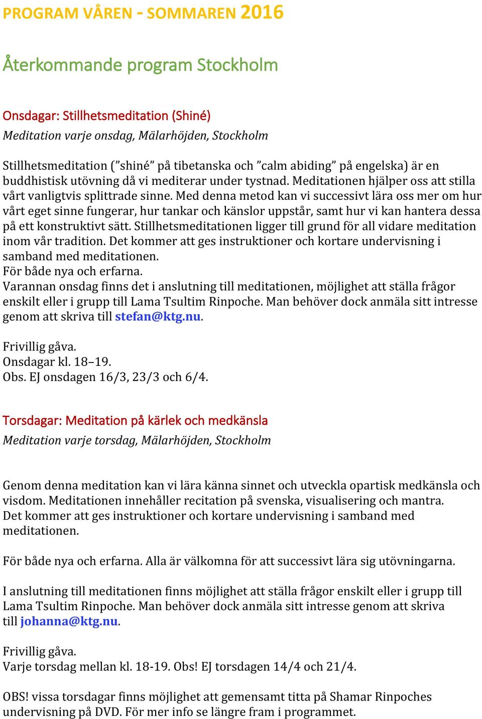 Med denna metod kan vi successivt lära oss mer om hur vårt eget sinne fungerar, hur tankar och känslor uppstår, samt hur vi kan hantera dessa på ett konstruktivt sätt.