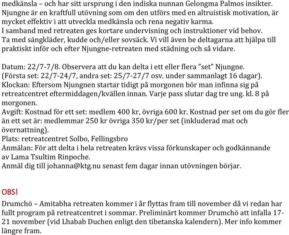 I samband med retreaten ges kortare undervisning och instruktioner vid behov. Ta med sängkläder, kudde och/eller sovsäck.