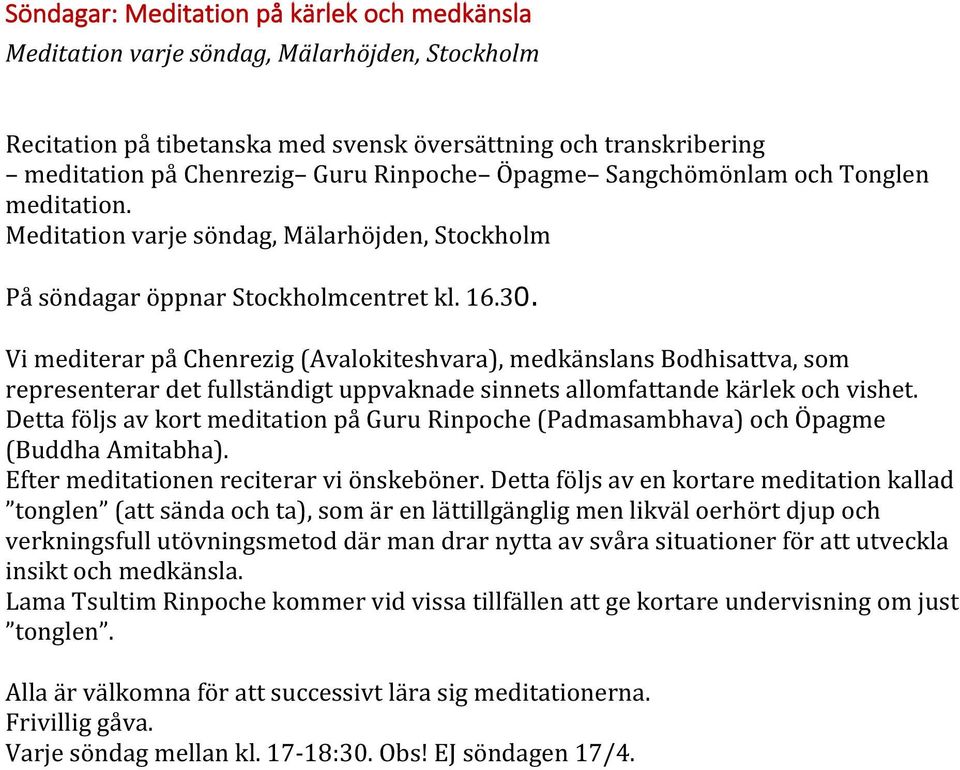 Vi mediterar på Chenrezig (Avalokiteshvara), medkänslans Bodhisattva, som representerar det fullständigt uppvaknade sinnets allomfattande kärlek och vishet.