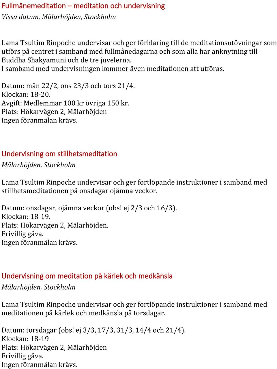 Avgift: Medlemmar 100 kr övriga 150 kr. Plats: Hökarvägen 2, Mälarhöjden Ingen föranmälan krävs.