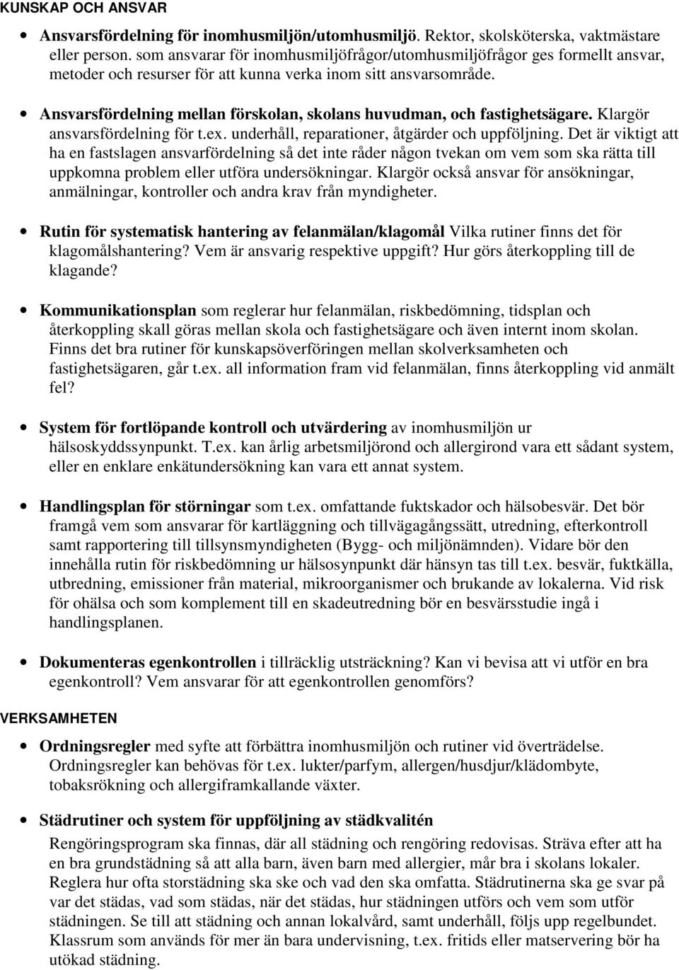 Ansvarsfördelning mellan förskolan, skolans huvudman, och fastighetsägare. Klargör ansvarsfördelning för t.ex. underhåll, reparationer, åtgärder och uppföljning.