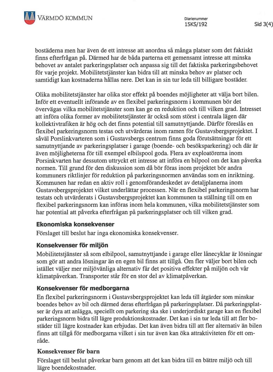 Mobilitetstjänster kan bidra till att minska behov av platser och samtidigt kan kostnaderna hållas nere. Det kan in sin tur leda till billigare bostäder.