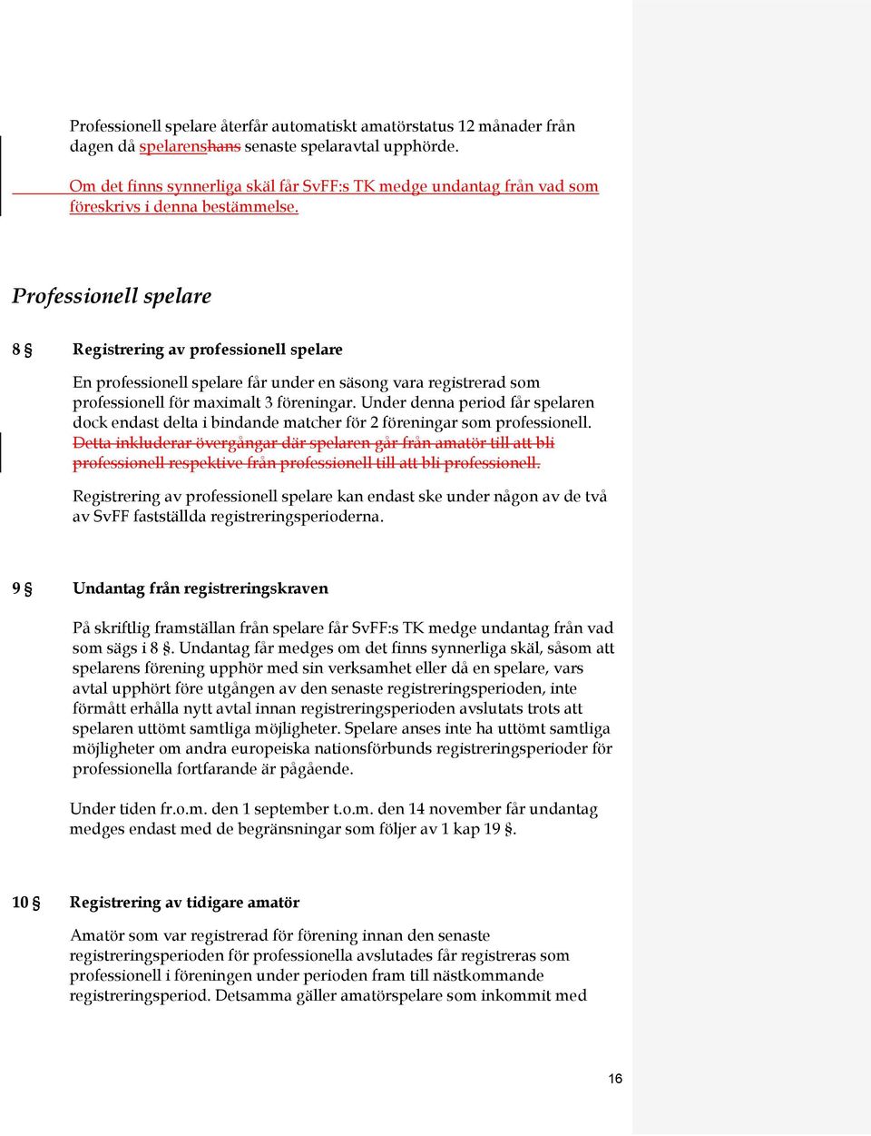 Professionell spelare 8 Registrering av professionell spelare En professionell spelare får under en säsong vara registrerad som professionell för maximalt 3 föreningar.