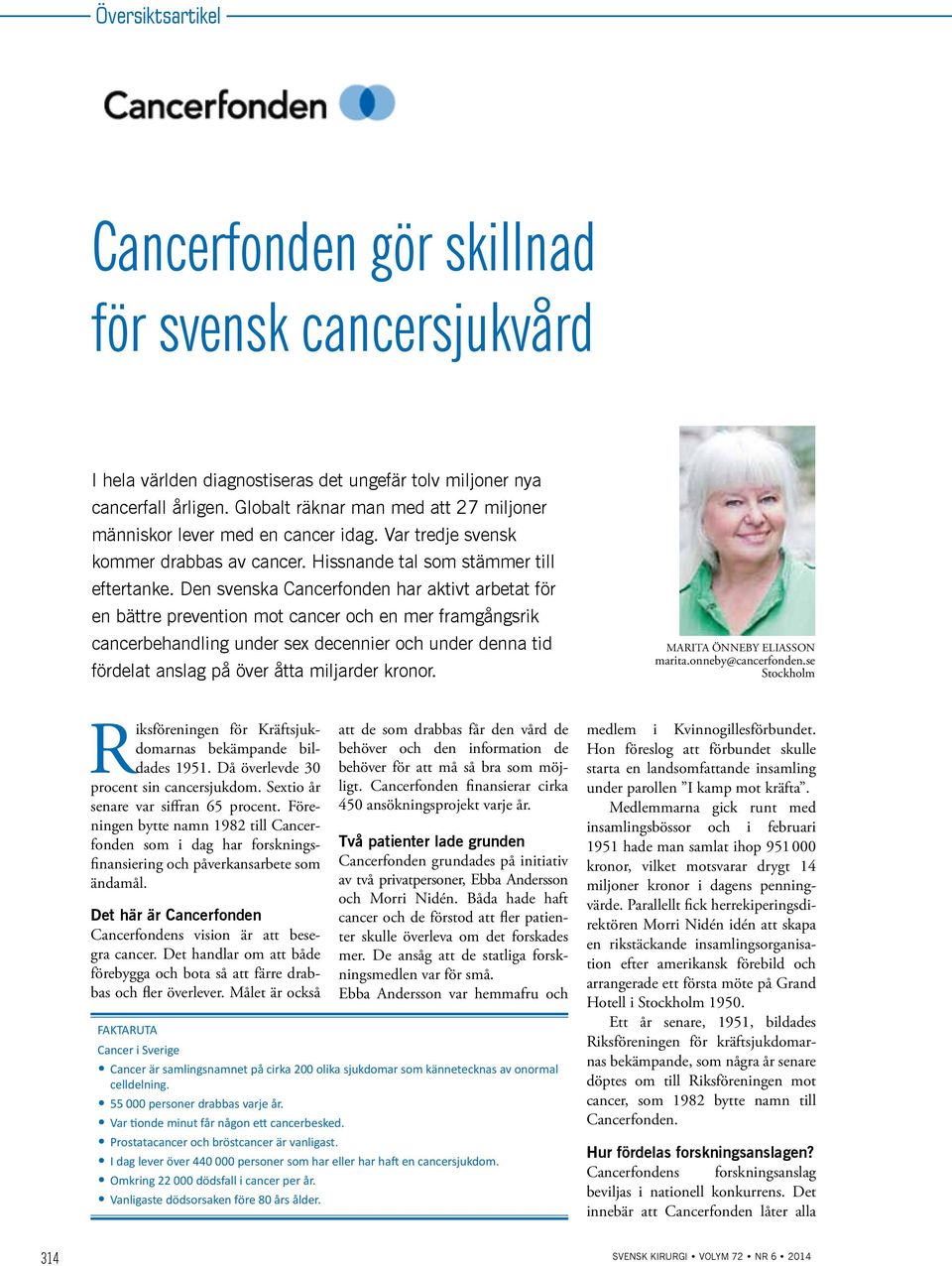 Den svenska Cancerfonden har aktivt arbetat för en bättre prevention mot cancer och en mer framgångsrik cancerbehandling under sex decennier och under denna tid fördelat anslag på över åtta miljarder