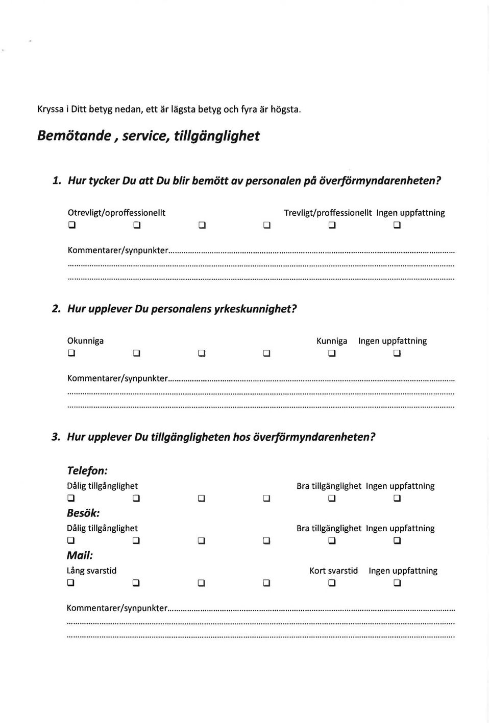 Hur upplever u personalens yrkeskunnighet? Okunniga Kunniga Kommentarer/synpunkter........ 3.