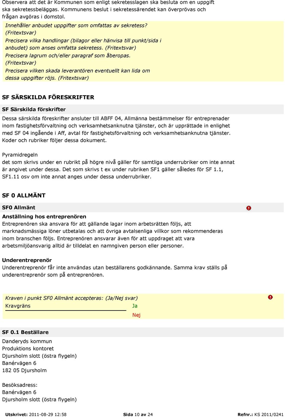 (Fritextsvar) Precisera lagrum och/eller paragraf som åberopas. (Fritextsvar) Precisera vilken skada leverantören eventuellt kan lida om dessa uppgifter röjs.