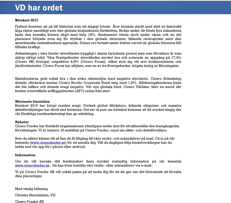 Sentimentet vände dock under våren och en del placerare började oroa sig för styrkan i den globala ekonomin, fallande råvarupriser samt den amerikanska centralbankens agerande.