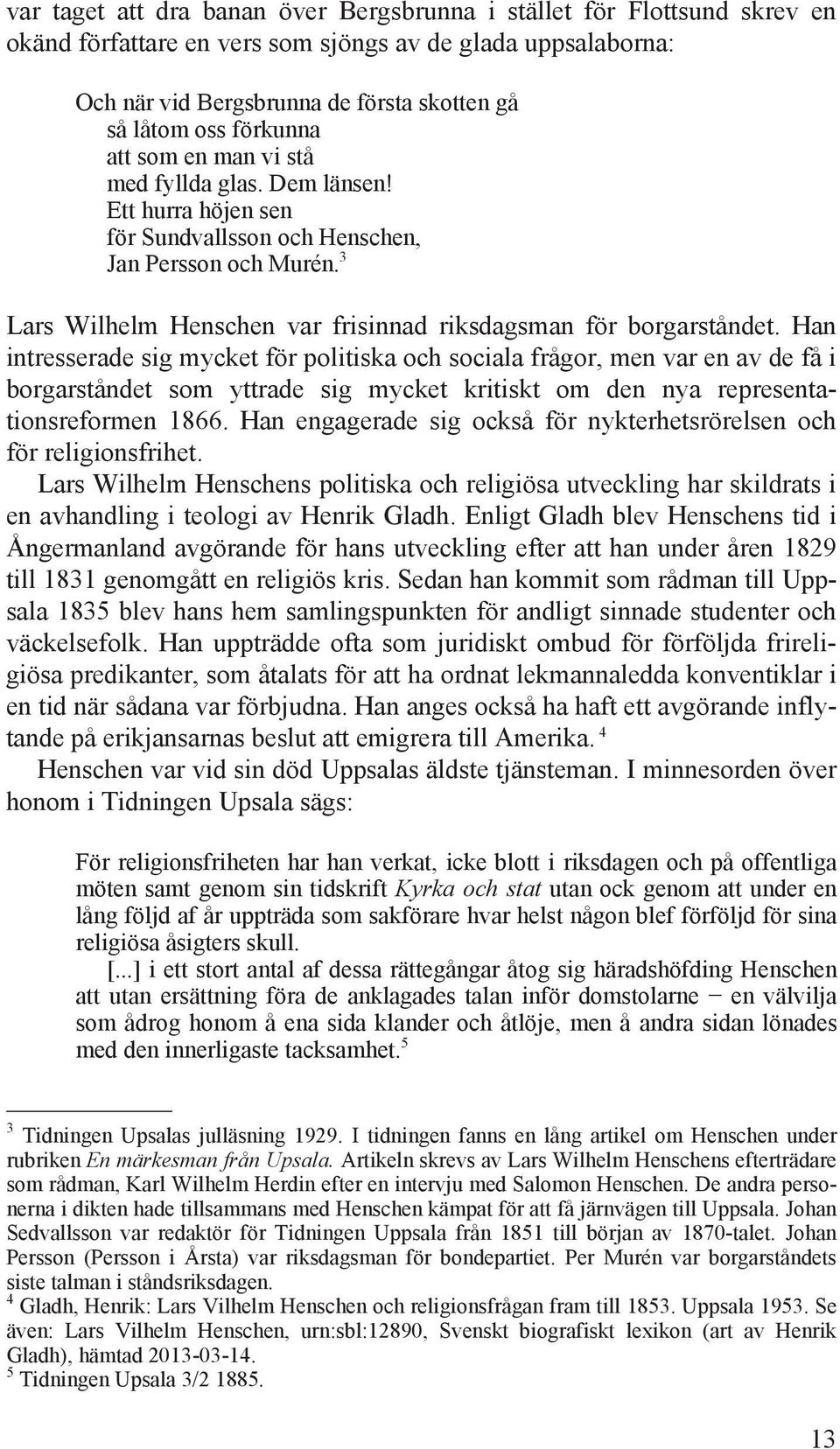 3 Lars Wilhelm Henschen var frisinnad riksdagsman för borgarståndet.