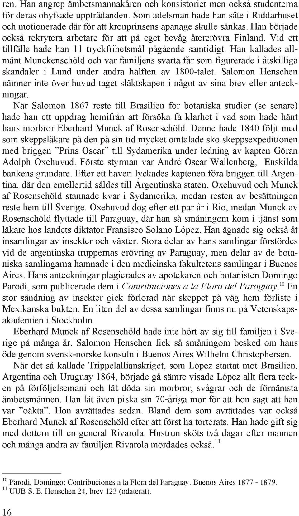 Vid ett tillfälle hade han 11 tryckfrihetsmål pågående samtidigt.