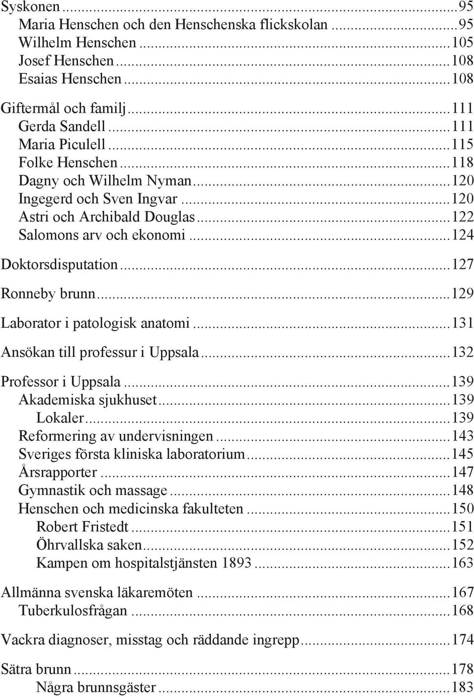 .. 129 Laborator i patologisk anatomi... 131 Ansökan till professur i Uppsala... 132 Professor i Uppsala... 139 Akademiska sjukhuset... 139 Lokaler... 139 Reformering av undervisningen.