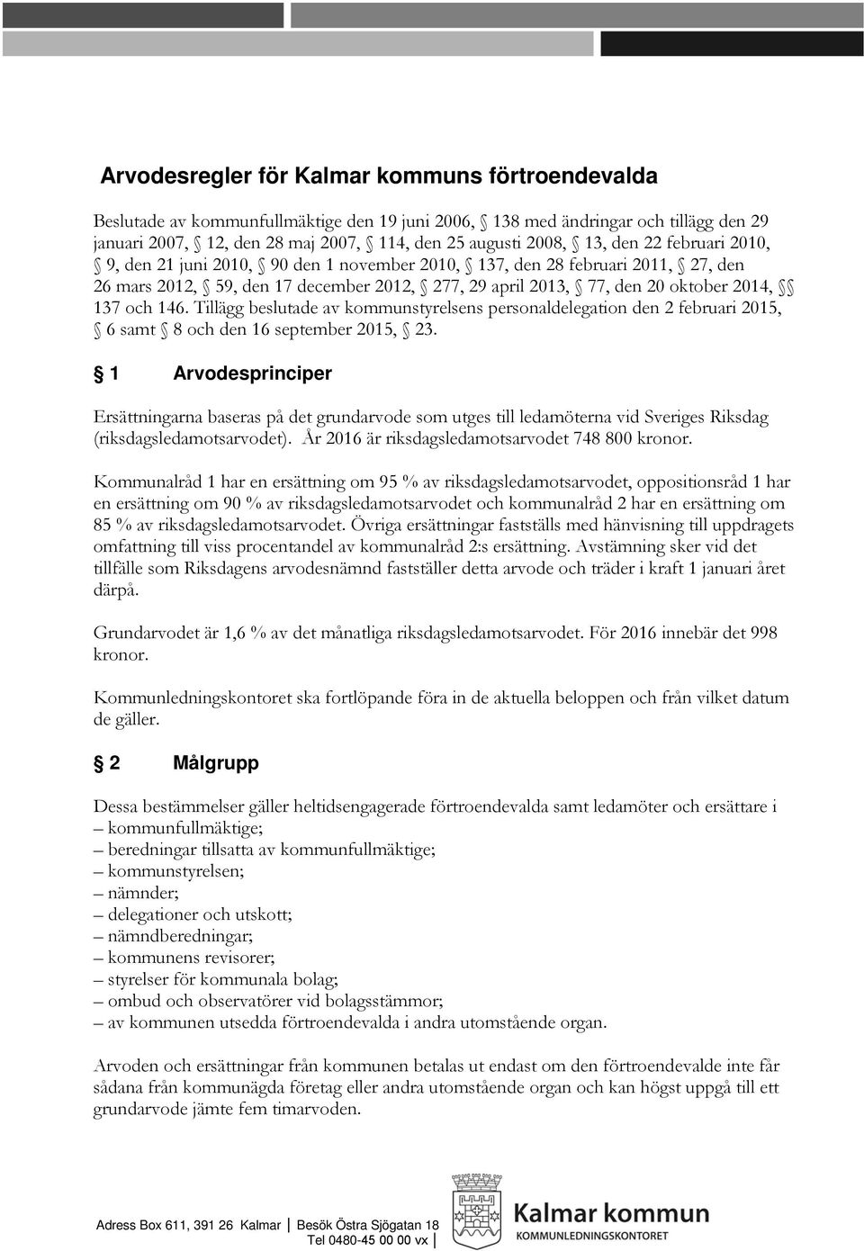 Tillägg beslutade av kommunstyrelsens personaldelegation den 2 februari 2015, 6 samt 8 och den 16 september 2015, 23.