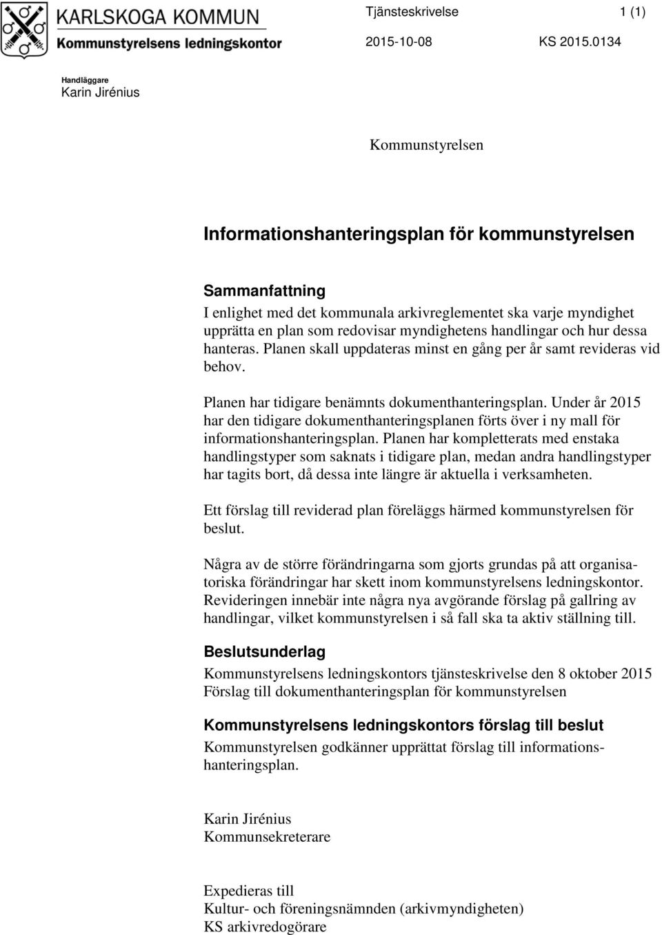 redovisar myndighetens handlingar och hur dessa hanteras. Planen skall uppdateras minst en gång per år samt revideras vid behov. Planen har tidigare benämnts dokumenthanteringsplan.